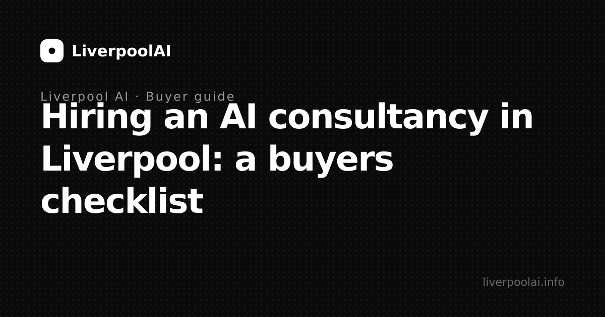 Hiring an AI consultancy in Liverpool: a buyer's checklist