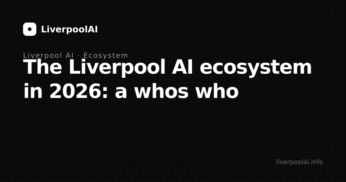 The Liverpool AI ecosystem in 2026: a who's who