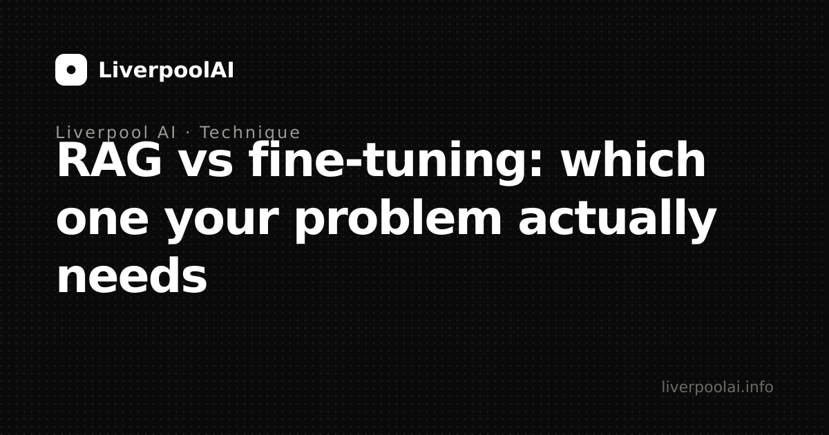 RAG vs fine tuning: which one your problem actually needs